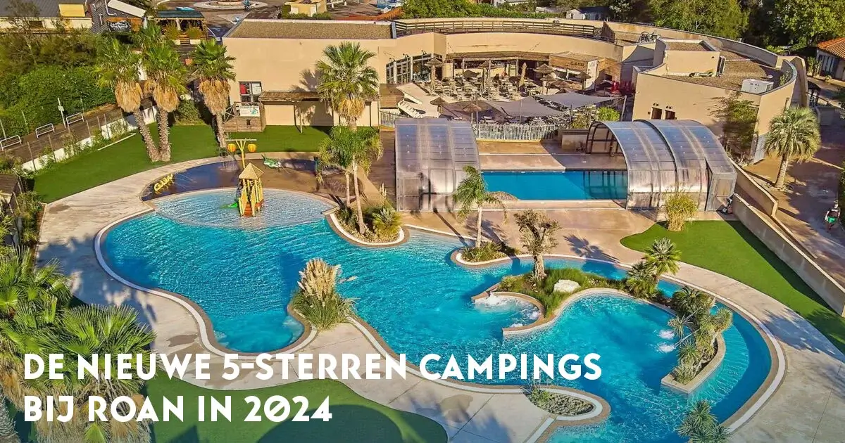 De nieuwe 5-sterren campings bij Roan in 2024